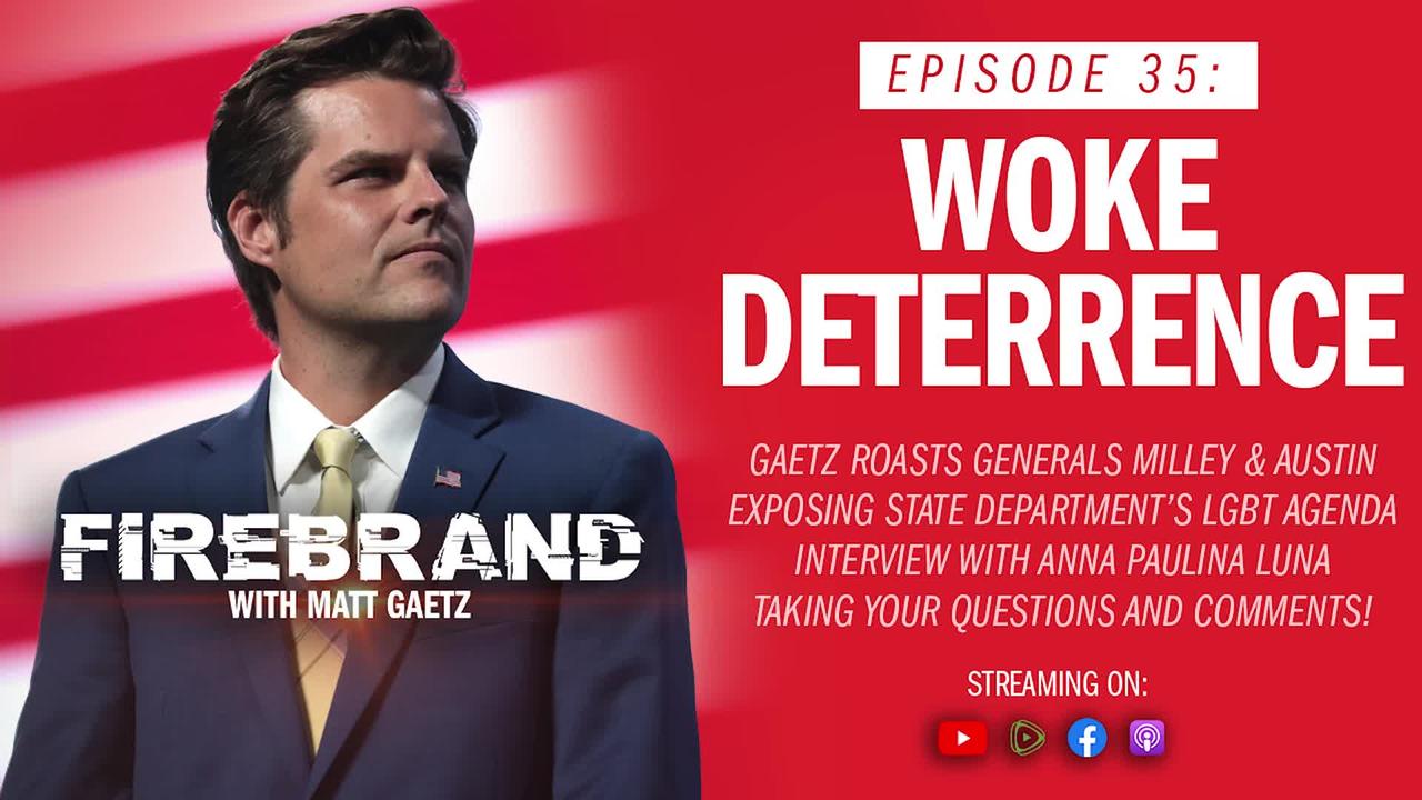 LIVE - Episode 35: Woke Deterrence – Firebrand with Matt Gaetz